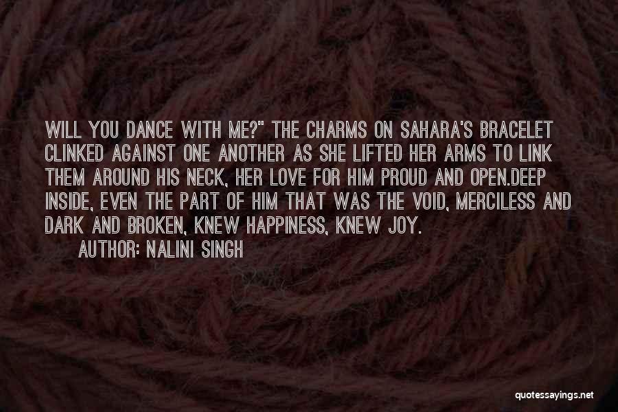 Nalini Singh Quotes: Will You Dance With Me? The Charms On Sahara's Bracelet Clinked Against One Another As She Lifted Her Arms To