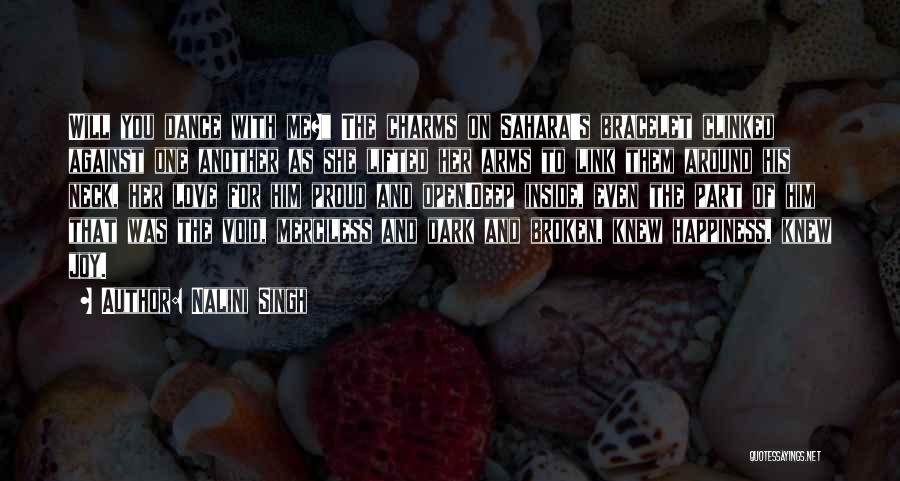 Nalini Singh Quotes: Will You Dance With Me? The Charms On Sahara's Bracelet Clinked Against One Another As She Lifted Her Arms To