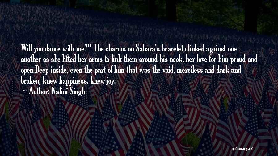 Nalini Singh Quotes: Will You Dance With Me? The Charms On Sahara's Bracelet Clinked Against One Another As She Lifted Her Arms To