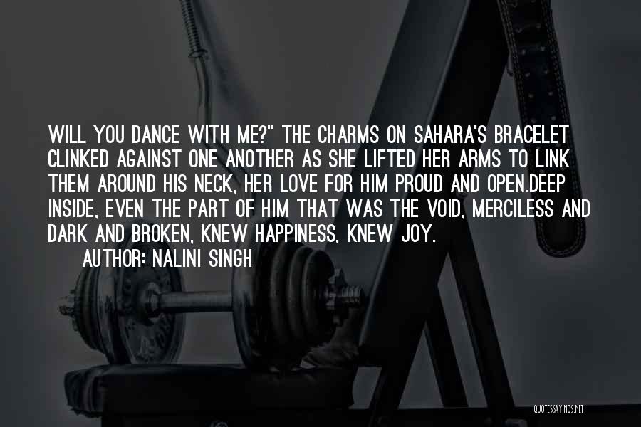 Nalini Singh Quotes: Will You Dance With Me? The Charms On Sahara's Bracelet Clinked Against One Another As She Lifted Her Arms To