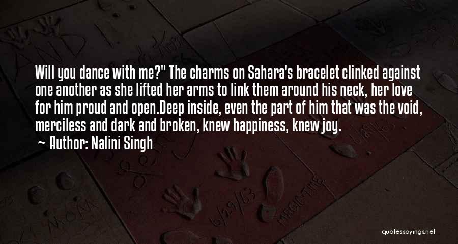 Nalini Singh Quotes: Will You Dance With Me? The Charms On Sahara's Bracelet Clinked Against One Another As She Lifted Her Arms To