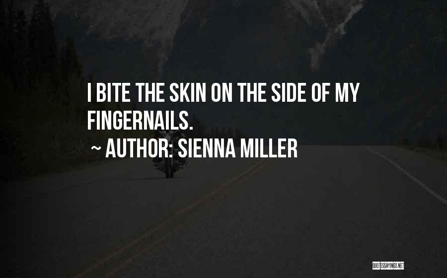 Sienna Miller Quotes: I Bite The Skin On The Side Of My Fingernails.