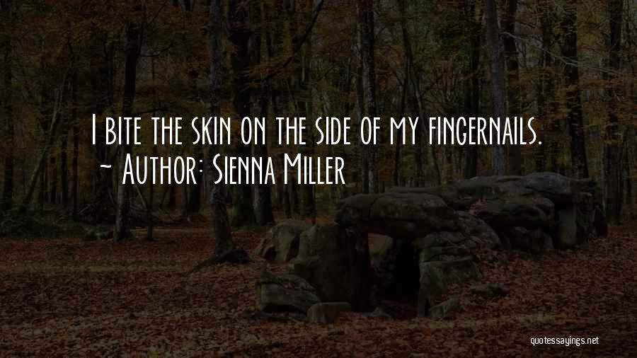 Sienna Miller Quotes: I Bite The Skin On The Side Of My Fingernails.