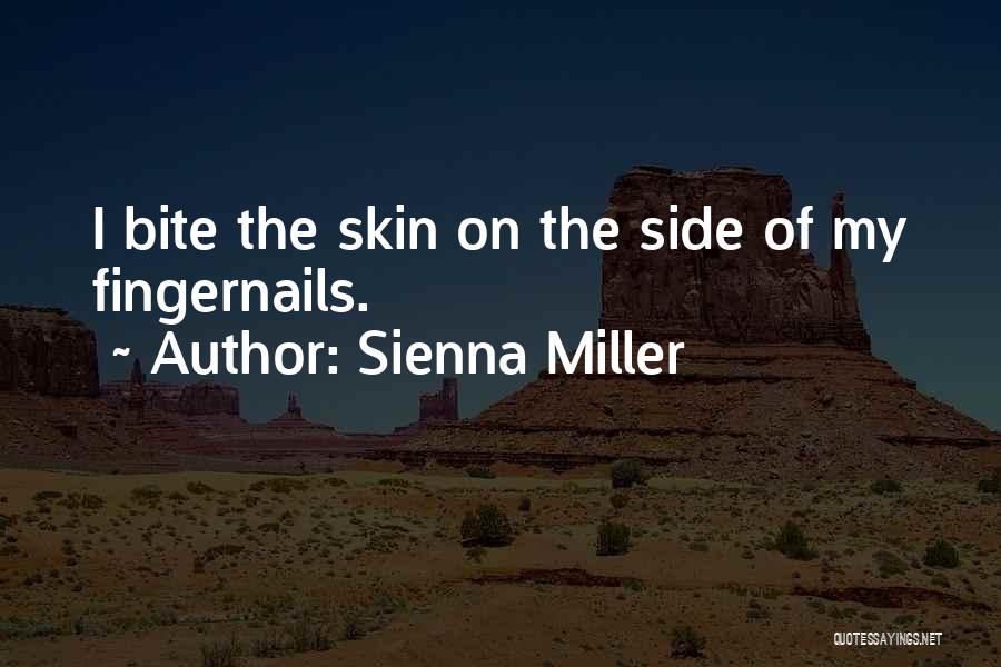Sienna Miller Quotes: I Bite The Skin On The Side Of My Fingernails.