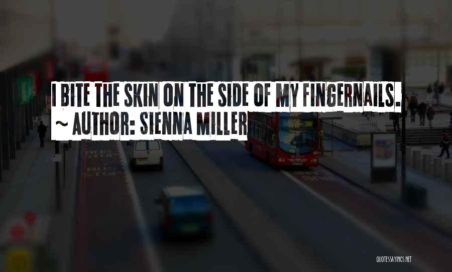 Sienna Miller Quotes: I Bite The Skin On The Side Of My Fingernails.