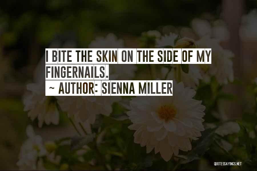 Sienna Miller Quotes: I Bite The Skin On The Side Of My Fingernails.