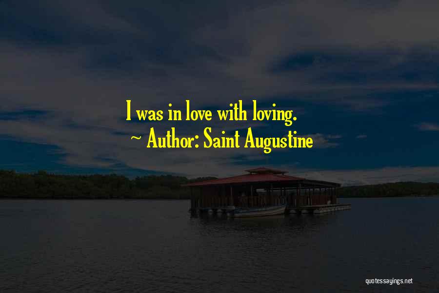 Saint Augustine Quotes: I Was In Love With Loving.