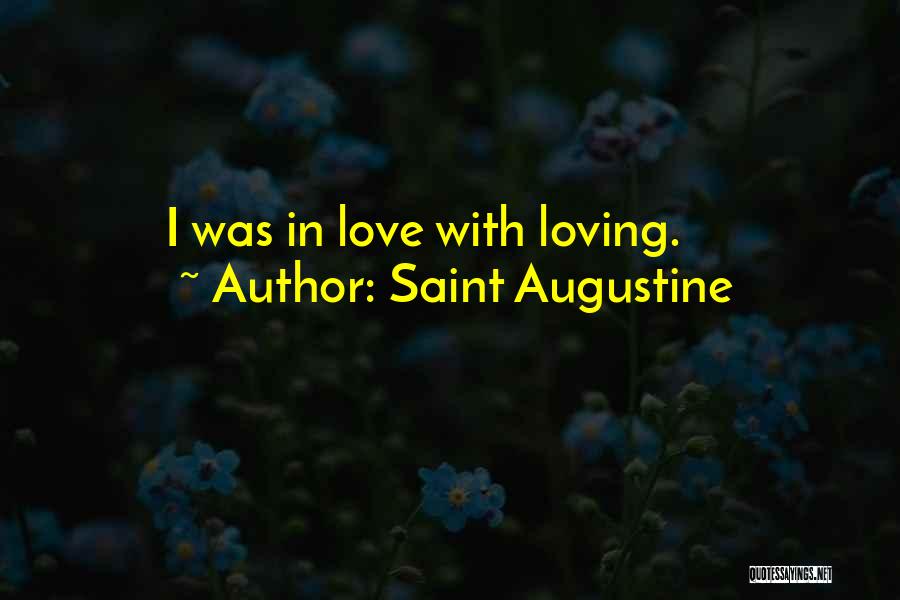 Saint Augustine Quotes: I Was In Love With Loving.