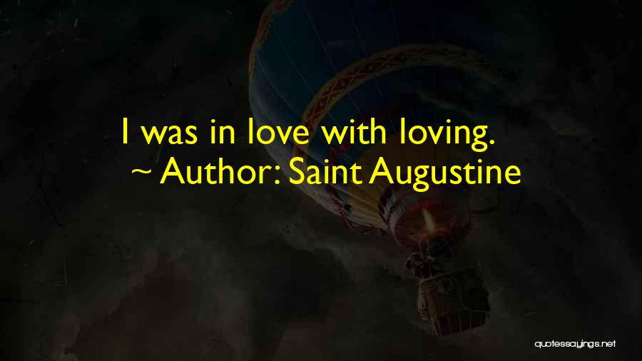 Saint Augustine Quotes: I Was In Love With Loving.