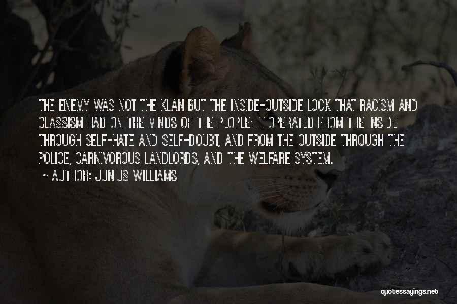 Junius Williams Quotes: The Enemy Was Not The Klan But The Inside-outside Lock That Racism And Classism Had On The Minds Of The