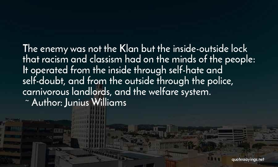 Junius Williams Quotes: The Enemy Was Not The Klan But The Inside-outside Lock That Racism And Classism Had On The Minds Of The