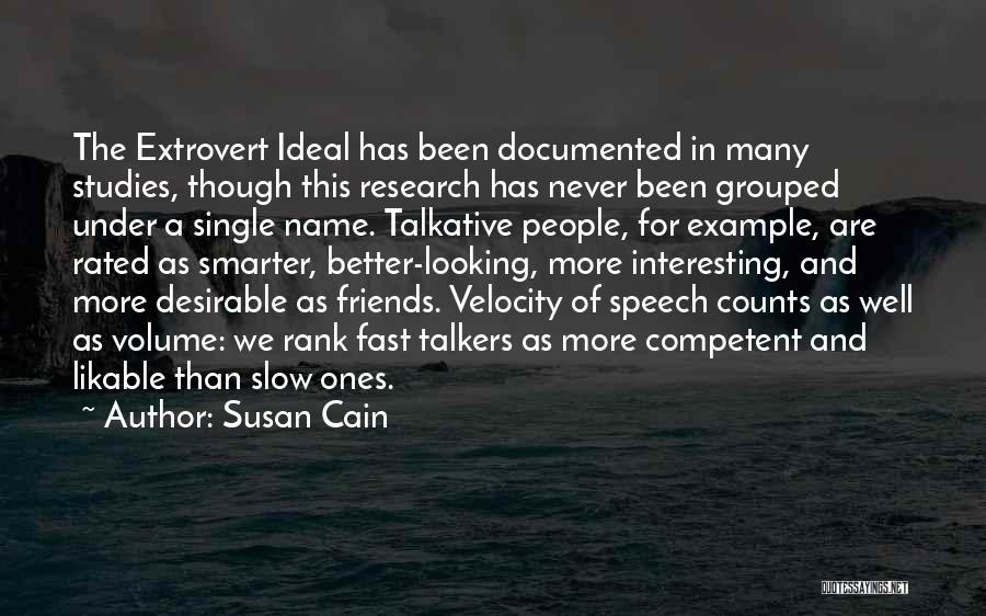 Susan Cain Quotes: The Extrovert Ideal Has Been Documented In Many Studies, Though This Research Has Never Been Grouped Under A Single Name.