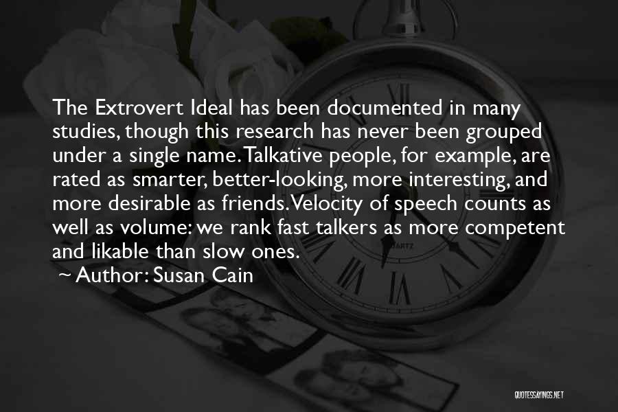 Susan Cain Quotes: The Extrovert Ideal Has Been Documented In Many Studies, Though This Research Has Never Been Grouped Under A Single Name.