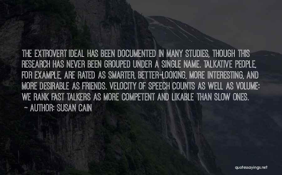 Susan Cain Quotes: The Extrovert Ideal Has Been Documented In Many Studies, Though This Research Has Never Been Grouped Under A Single Name.