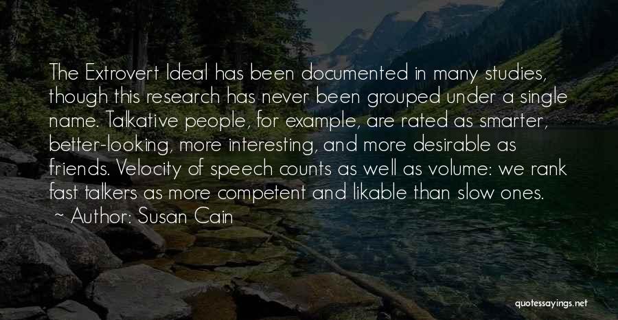Susan Cain Quotes: The Extrovert Ideal Has Been Documented In Many Studies, Though This Research Has Never Been Grouped Under A Single Name.