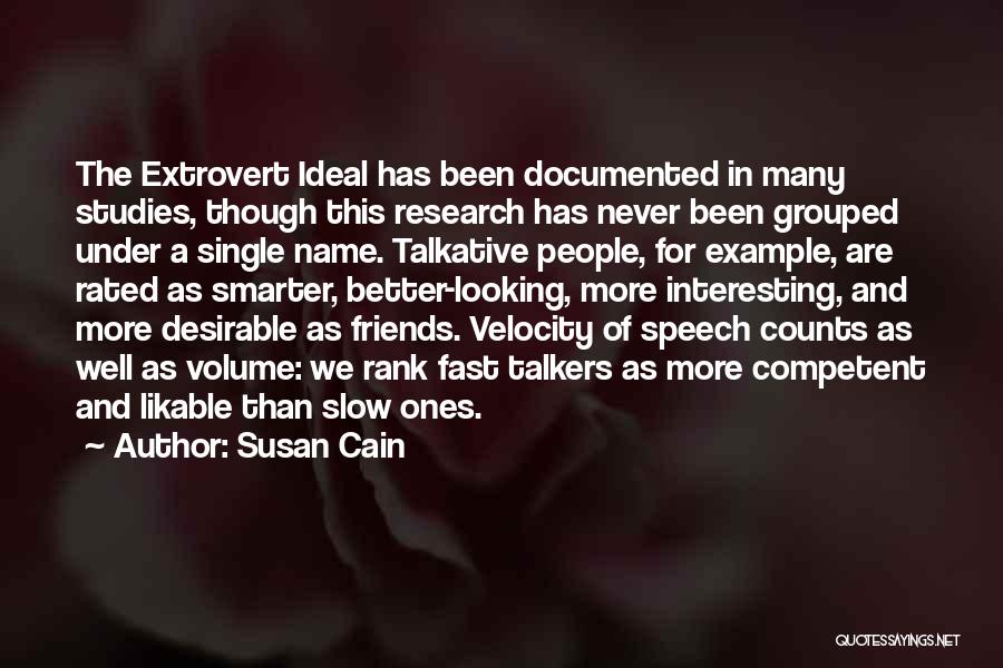 Susan Cain Quotes: The Extrovert Ideal Has Been Documented In Many Studies, Though This Research Has Never Been Grouped Under A Single Name.
