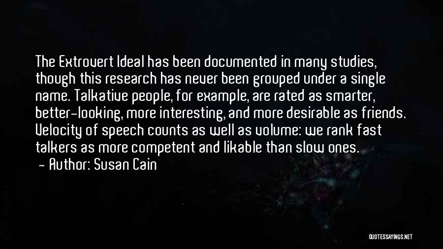Susan Cain Quotes: The Extrovert Ideal Has Been Documented In Many Studies, Though This Research Has Never Been Grouped Under A Single Name.