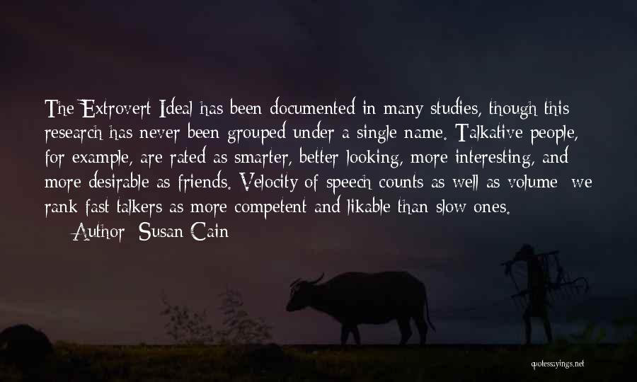 Susan Cain Quotes: The Extrovert Ideal Has Been Documented In Many Studies, Though This Research Has Never Been Grouped Under A Single Name.