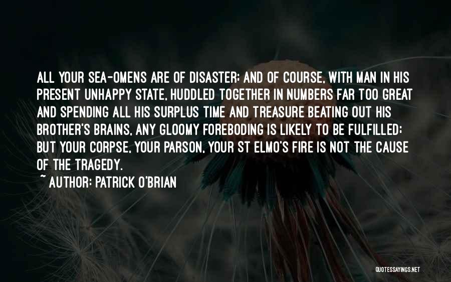 Patrick O'Brian Quotes: All Your Sea-omens Are Of Disaster; And Of Course, With Man In His Present Unhappy State, Huddled Together In Numbers