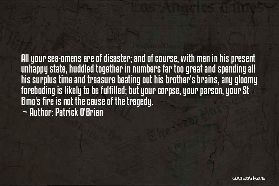 Patrick O'Brian Quotes: All Your Sea-omens Are Of Disaster; And Of Course, With Man In His Present Unhappy State, Huddled Together In Numbers