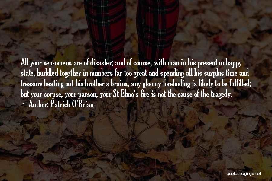 Patrick O'Brian Quotes: All Your Sea-omens Are Of Disaster; And Of Course, With Man In His Present Unhappy State, Huddled Together In Numbers