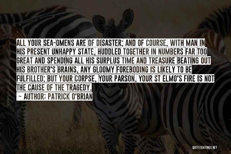 Patrick O'Brian Quotes: All Your Sea-omens Are Of Disaster; And Of Course, With Man In His Present Unhappy State, Huddled Together In Numbers