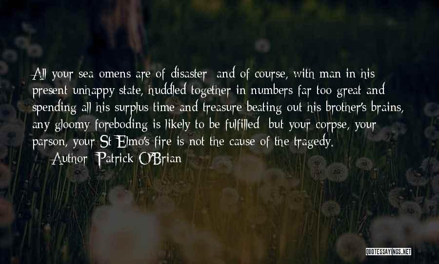 Patrick O'Brian Quotes: All Your Sea-omens Are Of Disaster; And Of Course, With Man In His Present Unhappy State, Huddled Together In Numbers