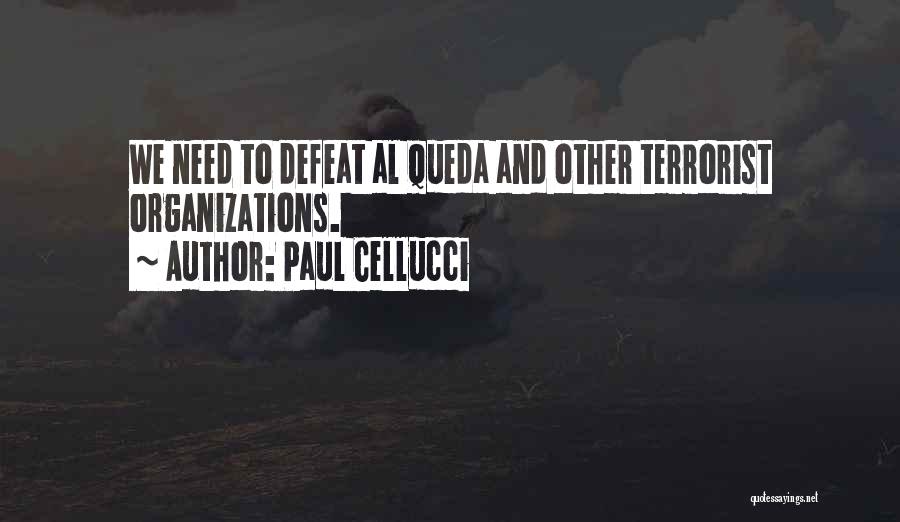 Paul Cellucci Quotes: We Need To Defeat Al Queda And Other Terrorist Organizations.