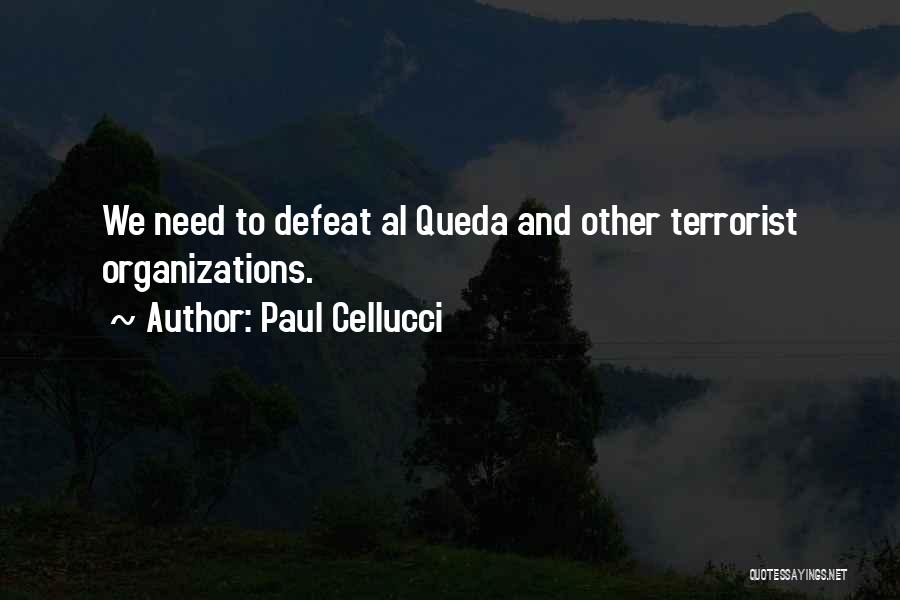Paul Cellucci Quotes: We Need To Defeat Al Queda And Other Terrorist Organizations.