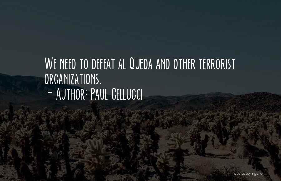 Paul Cellucci Quotes: We Need To Defeat Al Queda And Other Terrorist Organizations.