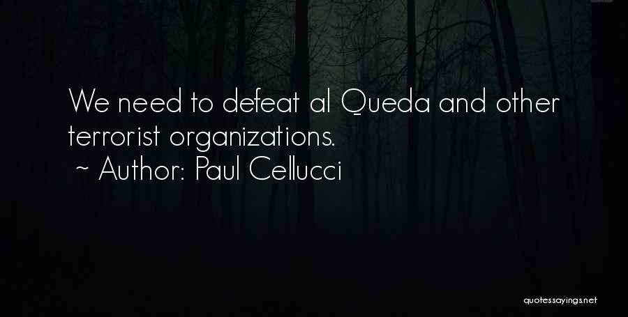 Paul Cellucci Quotes: We Need To Defeat Al Queda And Other Terrorist Organizations.