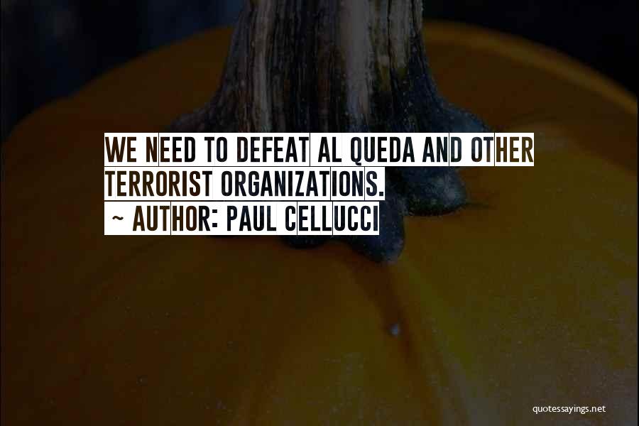 Paul Cellucci Quotes: We Need To Defeat Al Queda And Other Terrorist Organizations.