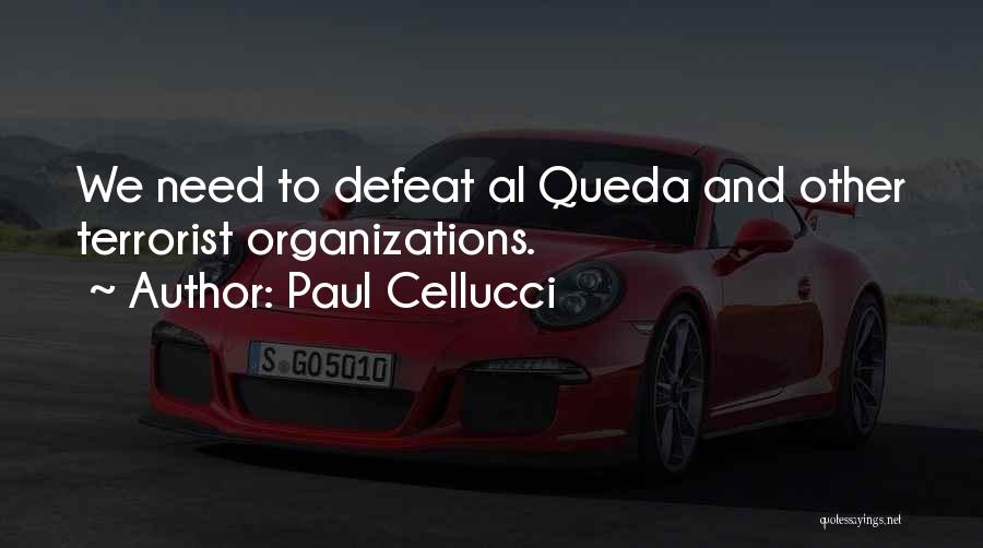 Paul Cellucci Quotes: We Need To Defeat Al Queda And Other Terrorist Organizations.
