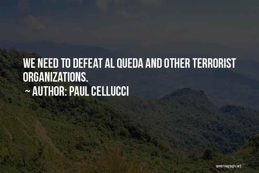 Paul Cellucci Quotes: We Need To Defeat Al Queda And Other Terrorist Organizations.