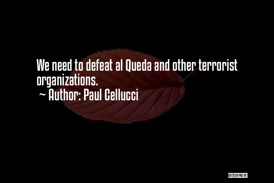 Paul Cellucci Quotes: We Need To Defeat Al Queda And Other Terrorist Organizations.