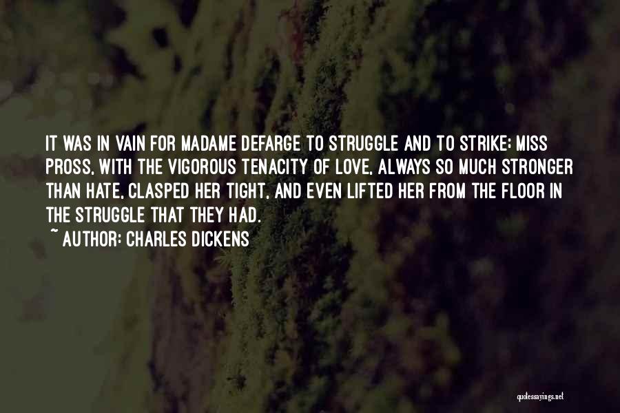 Charles Dickens Quotes: It Was In Vain For Madame Defarge To Struggle And To Strike; Miss Pross, With The Vigorous Tenacity Of Love,