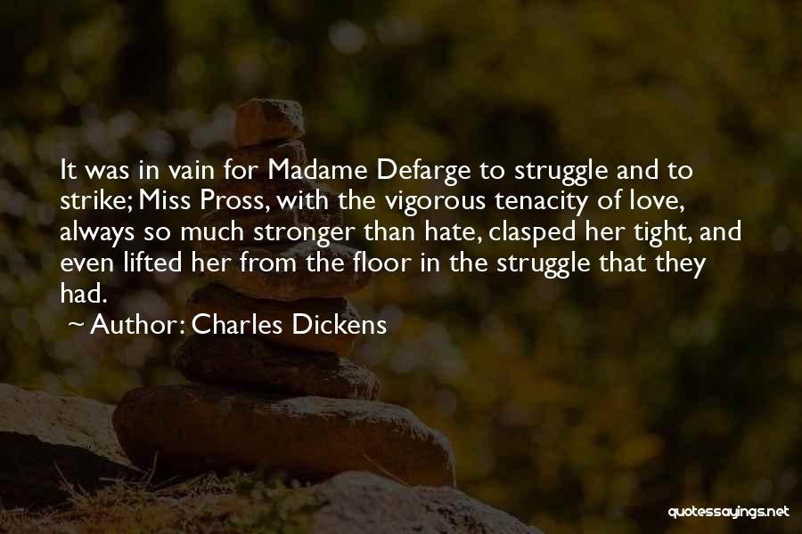 Charles Dickens Quotes: It Was In Vain For Madame Defarge To Struggle And To Strike; Miss Pross, With The Vigorous Tenacity Of Love,