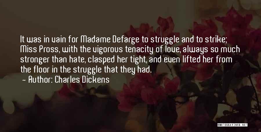 Charles Dickens Quotes: It Was In Vain For Madame Defarge To Struggle And To Strike; Miss Pross, With The Vigorous Tenacity Of Love,