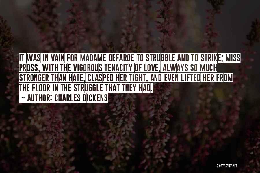 Charles Dickens Quotes: It Was In Vain For Madame Defarge To Struggle And To Strike; Miss Pross, With The Vigorous Tenacity Of Love,