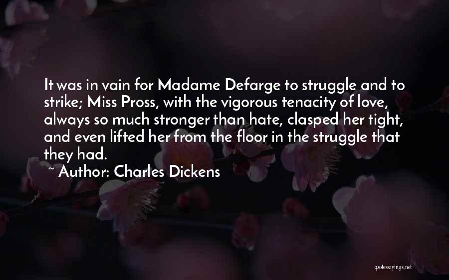 Charles Dickens Quotes: It Was In Vain For Madame Defarge To Struggle And To Strike; Miss Pross, With The Vigorous Tenacity Of Love,