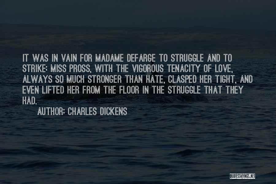 Charles Dickens Quotes: It Was In Vain For Madame Defarge To Struggle And To Strike; Miss Pross, With The Vigorous Tenacity Of Love,