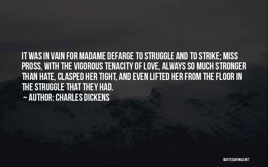 Charles Dickens Quotes: It Was In Vain For Madame Defarge To Struggle And To Strike; Miss Pross, With The Vigorous Tenacity Of Love,