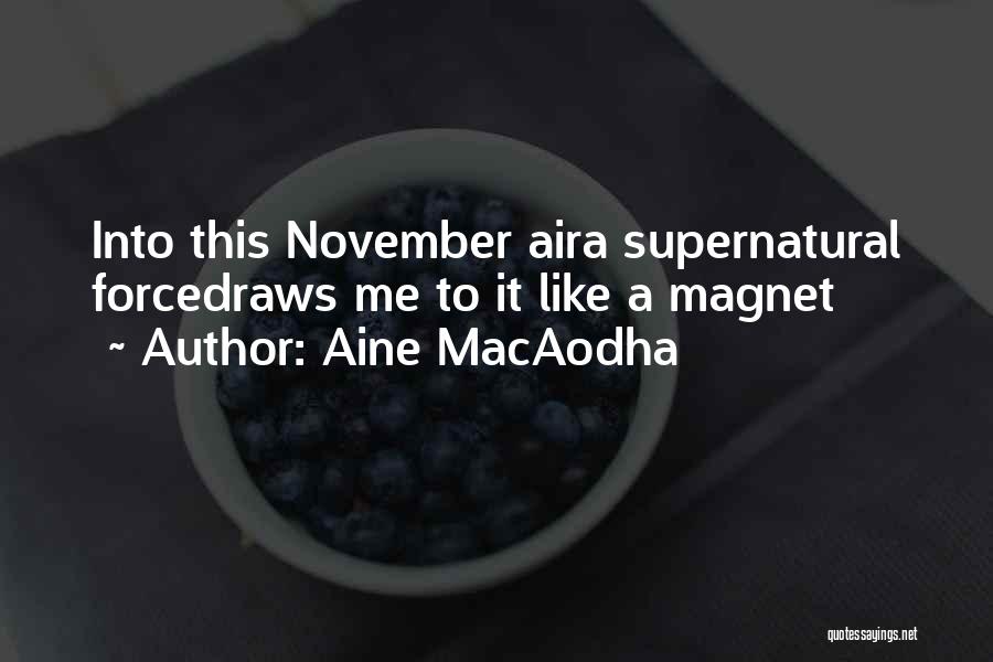 Aine MacAodha Quotes: Into This November Aira Supernatural Forcedraws Me To It Like A Magnet