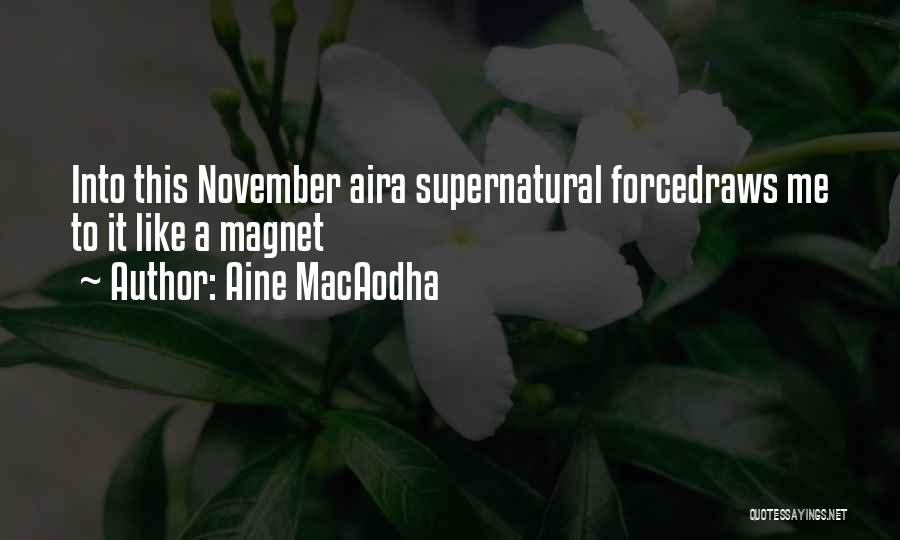 Aine MacAodha Quotes: Into This November Aira Supernatural Forcedraws Me To It Like A Magnet