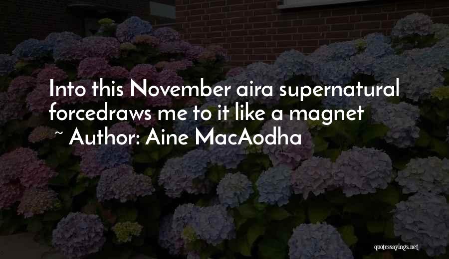 Aine MacAodha Quotes: Into This November Aira Supernatural Forcedraws Me To It Like A Magnet