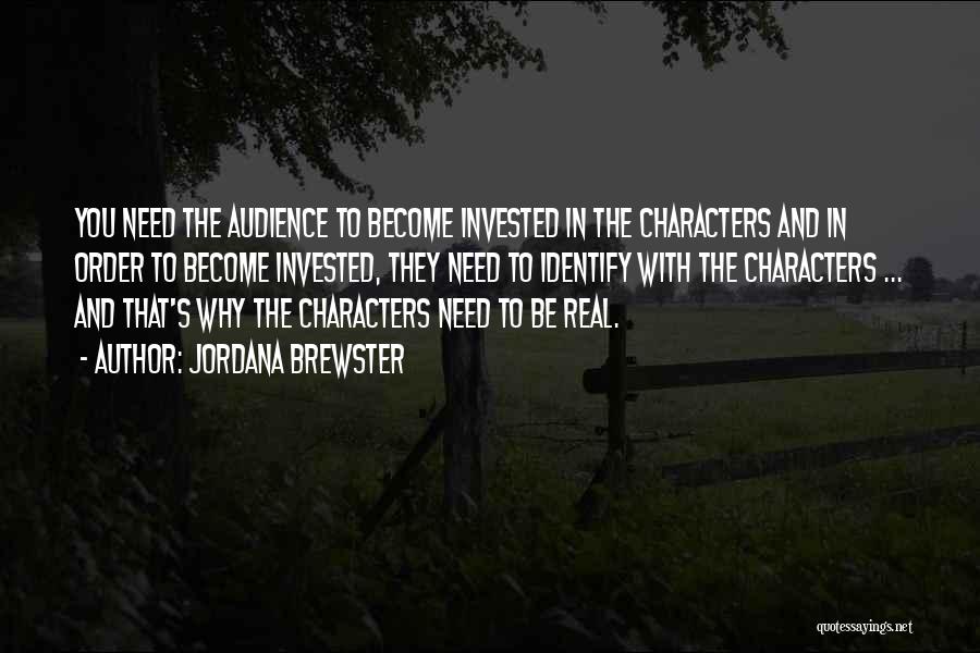 Jordana Brewster Quotes: You Need The Audience To Become Invested In The Characters And In Order To Become Invested, They Need To Identify