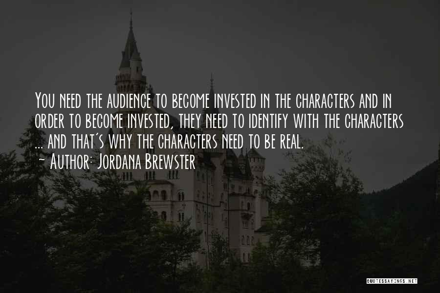 Jordana Brewster Quotes: You Need The Audience To Become Invested In The Characters And In Order To Become Invested, They Need To Identify