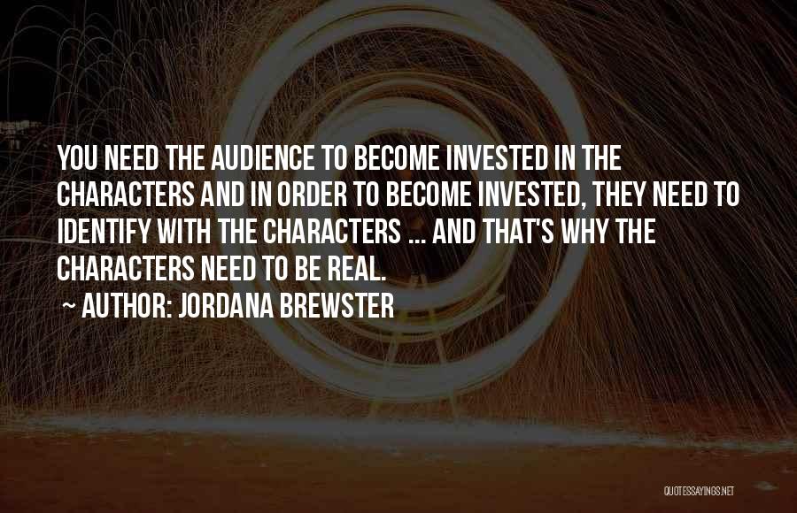 Jordana Brewster Quotes: You Need The Audience To Become Invested In The Characters And In Order To Become Invested, They Need To Identify