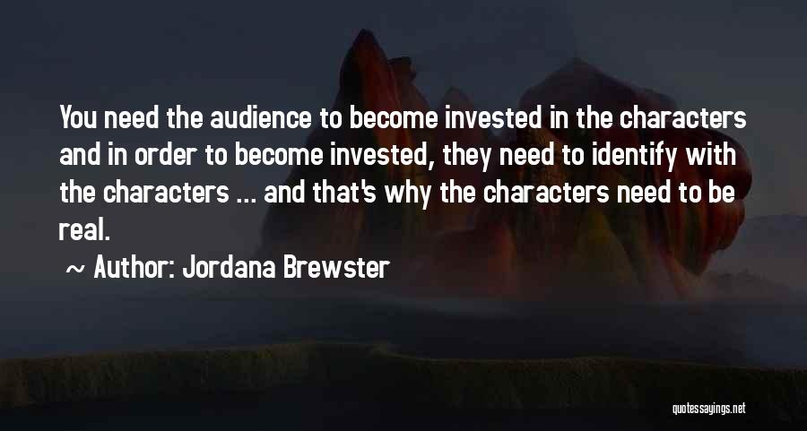 Jordana Brewster Quotes: You Need The Audience To Become Invested In The Characters And In Order To Become Invested, They Need To Identify