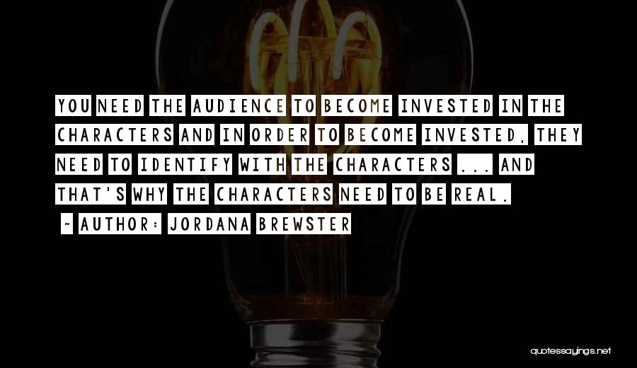 Jordana Brewster Quotes: You Need The Audience To Become Invested In The Characters And In Order To Become Invested, They Need To Identify
